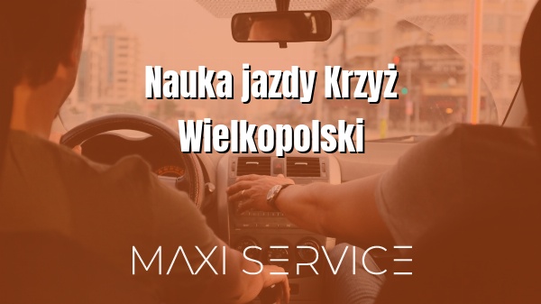 Nauka jazdy Krzyż Wielkopolski - Maxi Service