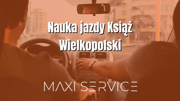 Nauka jazdy Książ Wielkopolski - Maxi Service