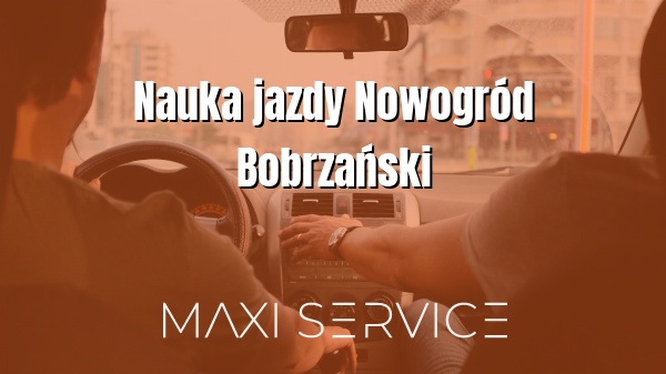 Nauka jazdy Nowogród Bobrzański - Maxi Service