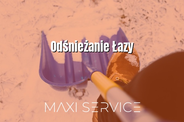 Odśnieżanie Łazy - Maxi Service