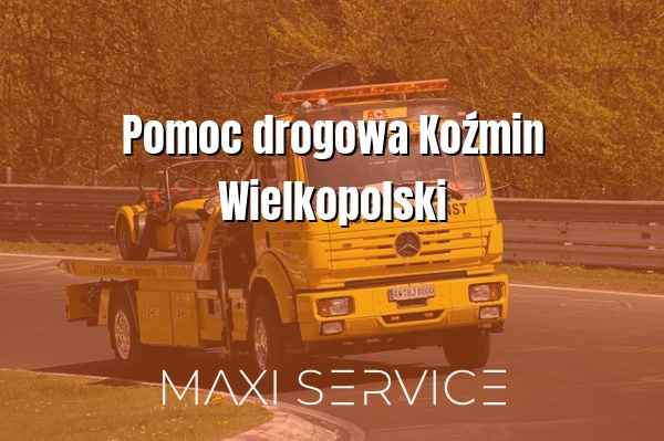 Pomoc drogowa Koźmin Wielkopolski - Maxi Service