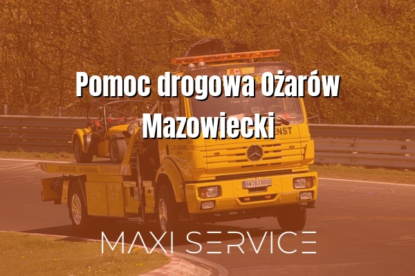 Pomoc drogowa Ożarów Mazowiecki - Maxi Service