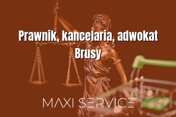 Prawnik, kancelaria, adwokat Brusy - Maxi Service