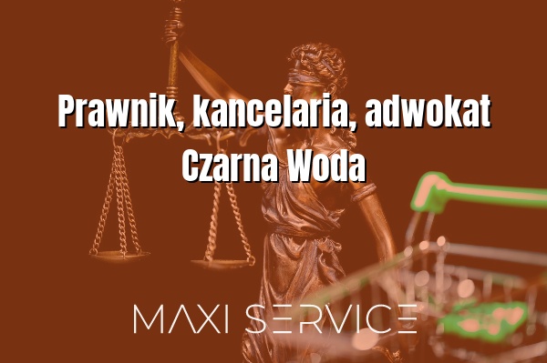 Prawnik, kancelaria, adwokat Czarna Woda - Maxi Service