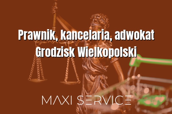 Prawnik, kancelaria, adwokat Grodzisk Wielkopolski - Maxi Service