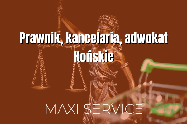 Prawnik, kancelaria, adwokat Końskie - Maxi Service