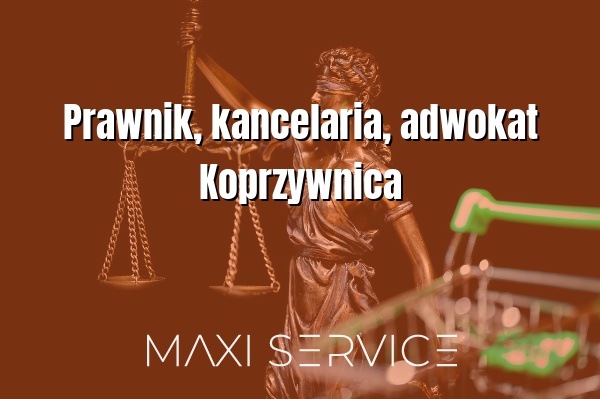 Prawnik, kancelaria, adwokat Koprzywnica - Maxi Service