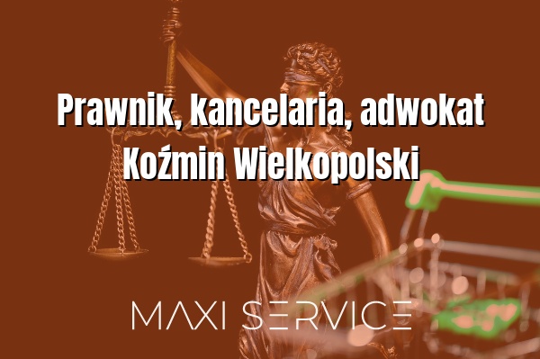 Prawnik, kancelaria, adwokat Koźmin Wielkopolski - Maxi Service