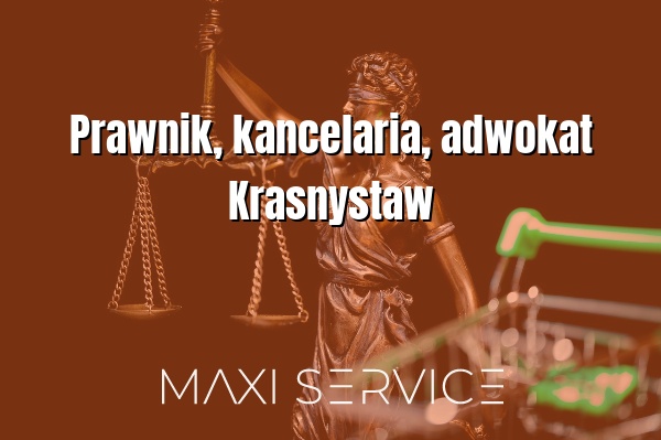 Prawnik, kancelaria, adwokat Krasnystaw - Maxi Service