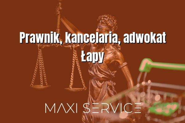 Prawnik, kancelaria, adwokat Łapy - Maxi Service