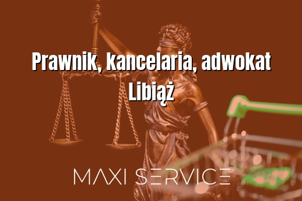 Prawnik, kancelaria, adwokat Libiąż - Maxi Service