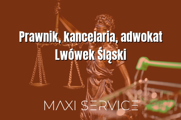 Prawnik, kancelaria, adwokat Lwówek Śląski - Maxi Service