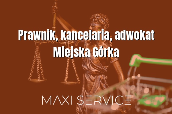 Prawnik, kancelaria, adwokat Miejska Górka - Maxi Service