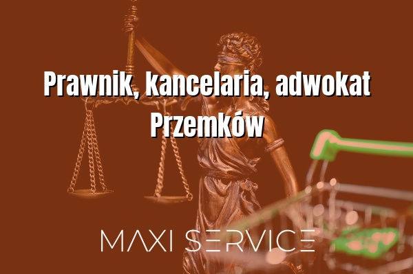 Prawnik, kancelaria, adwokat Przemków - Maxi Service