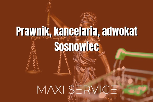 Prawnik, kancelaria, adwokat Sosnowiec - Maxi Service