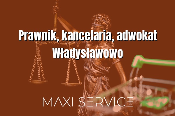 Prawnik, kancelaria, adwokat Władysławowo - Maxi Service