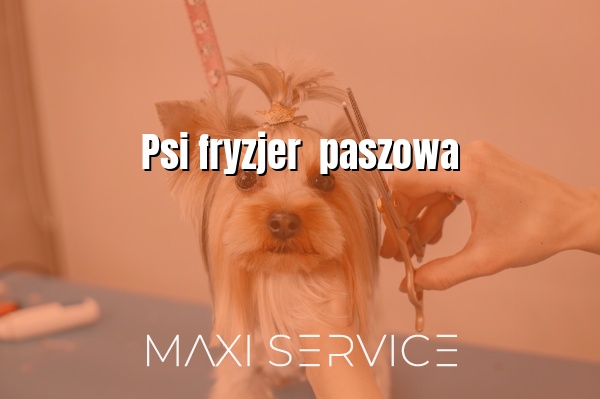 Psi fryzjer  paszowa - Maxi Service