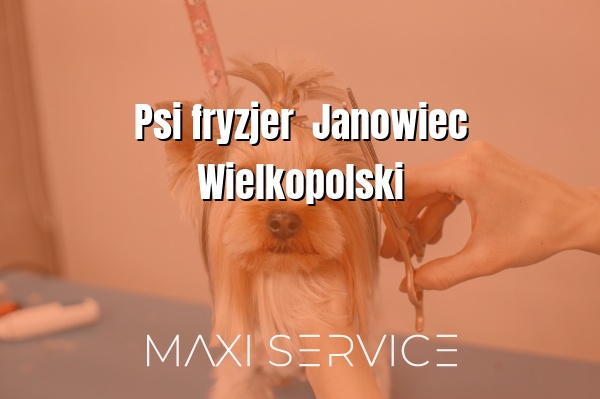 Psi fryzjer  Janowiec Wielkopolski - Maxi Service