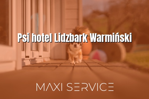 Psi hotel Lidzbark Warmiński - Maxi Service