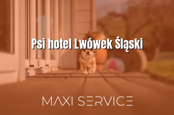 Psi hotel Lwówek Śląski - Maxi Service