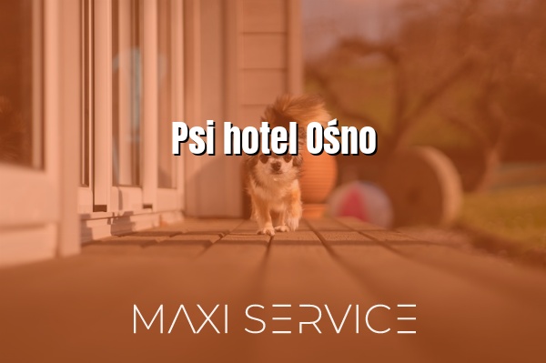 Psi hotel Ośno - Maxi Service