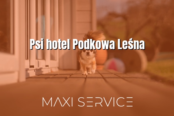 Psi hotel Podkowa Leśna - Maxi Service