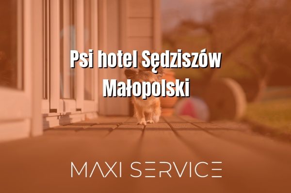 Psi hotel Sędziszów Małopolski - Maxi Service