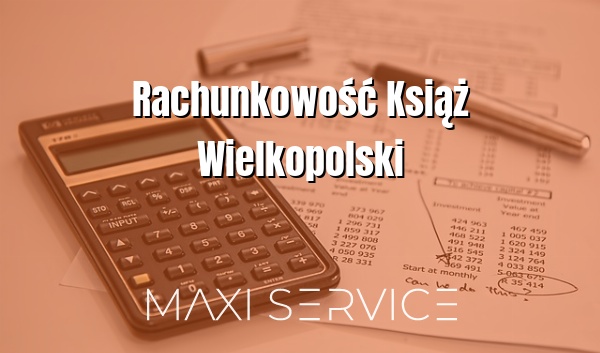 Rachunkowość Książ Wielkopolski - Maxi Service