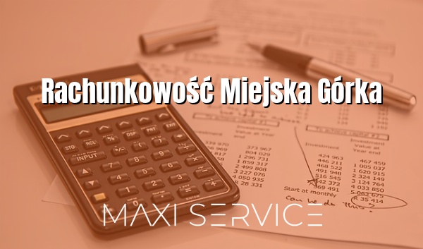 Rachunkowość Miejska Górka - Maxi Service