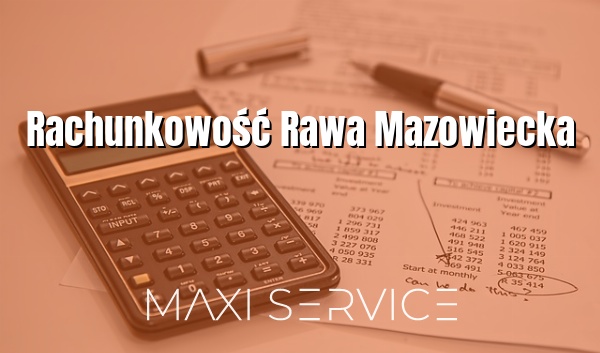 Rachunkowość Rawa Mazowiecka - Maxi Service