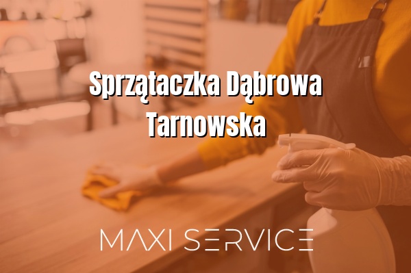Sprzątaczka Dąbrowa Tarnowska - Maxi Service