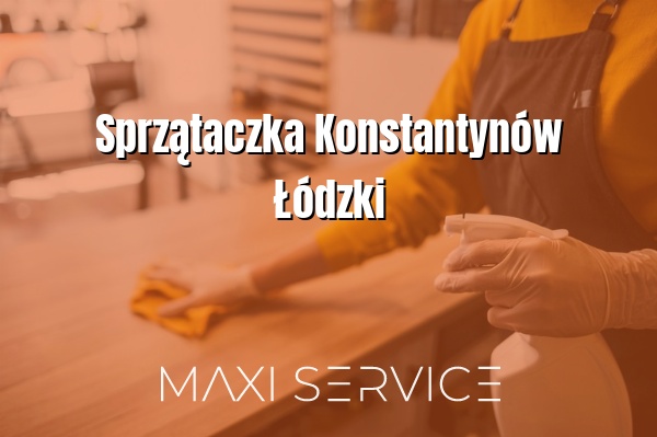 Sprzątaczka Konstantynów Łódzki - Maxi Service