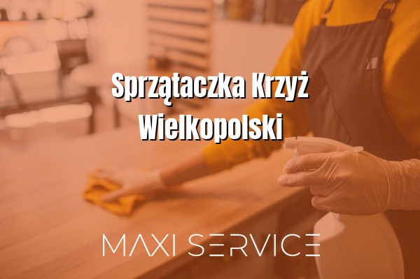 Sprzątaczka Krzyż Wielkopolski - Maxi Service