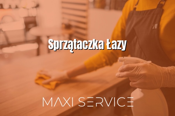 Sprzątaczka Łazy - Maxi Service