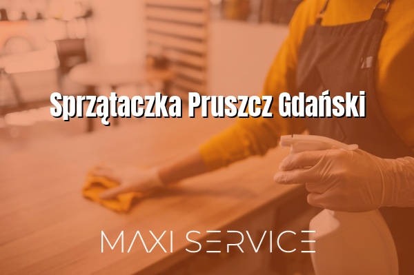 Sprzątaczka Pruszcz Gdański - Maxi Service