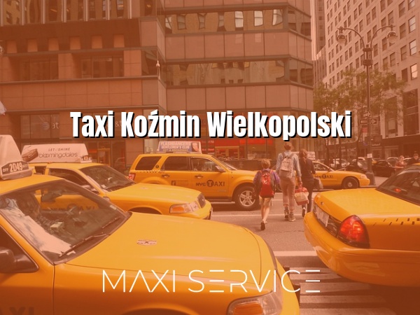 Taxi Koźmin Wielkopolski - Maxi Service