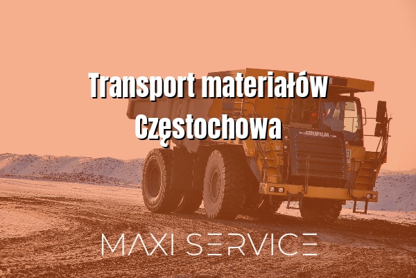 Transport materiałów Częstochowa - Maxi Service