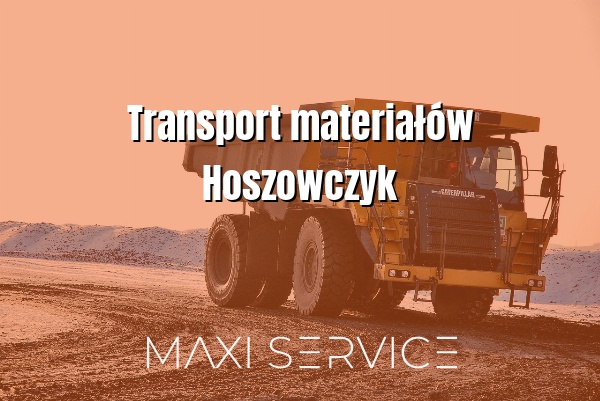 Transport materiałów Hoszowczyk - Maxi Service