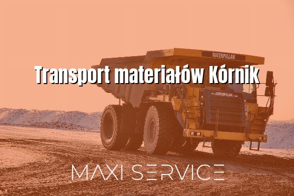 Transport materiałów Kórnik - Maxi Service