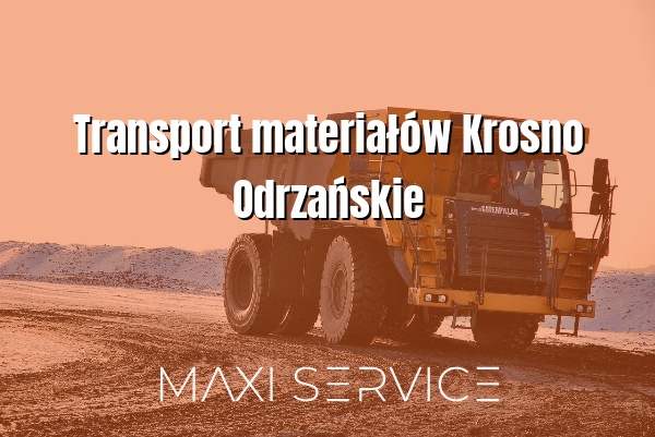 Transport materiałów Krosno Odrzańskie - Maxi Service