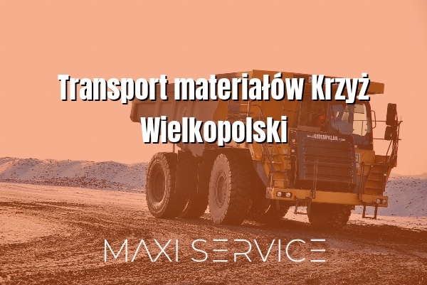 Transport materiałów Krzyż Wielkopolski - Maxi Service