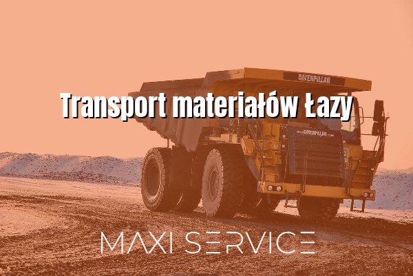 Transport materiałów Łazy - Maxi Service