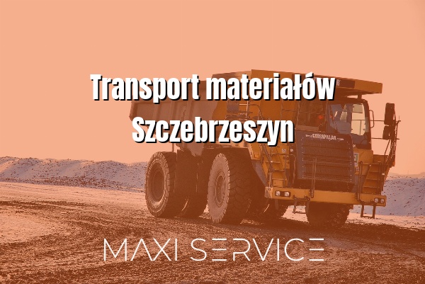 Transport materiałów Szczebrzeszyn - Maxi Service