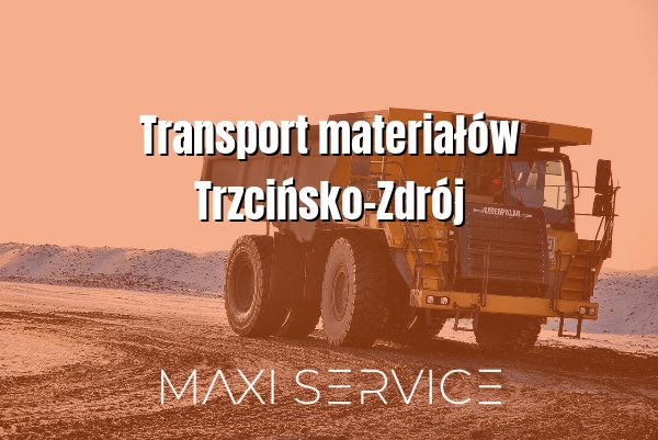 Transport materiałów Trzcińsko-Zdrój - Maxi Service