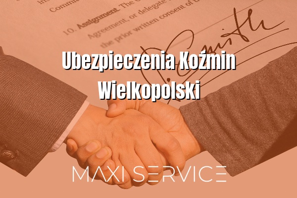 Ubezpieczenia Koźmin Wielkopolski - Maxi Service