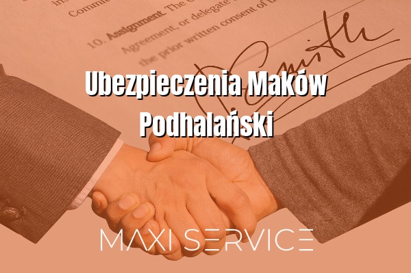 Ubezpieczenia Maków Podhalański - Maxi Service