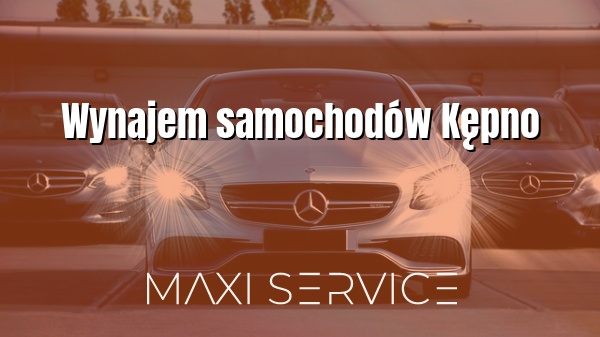 Wynajem samochodów Kępno - Maxi Service