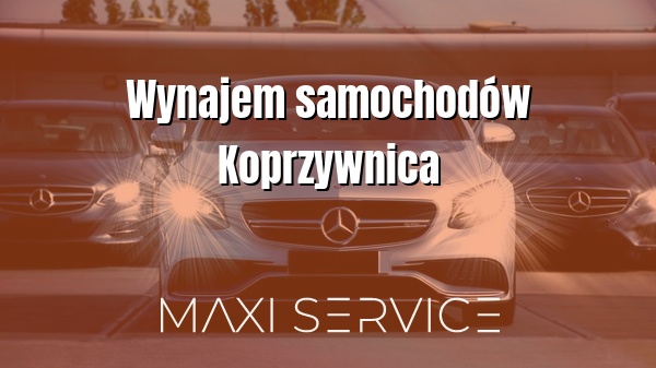 Wynajem samochodów Koprzywnica - Maxi Service