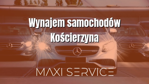 Wynajem samochodów Kościerzyna - Maxi Service