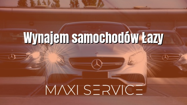 Wynajem samochodów Łazy - Maxi Service